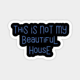 This Is Not My Beautiful House Magnet