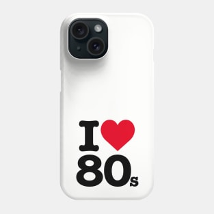 I LOVE 80'S Phone Case