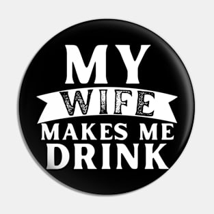 My Wife Makes Me Drink Pin