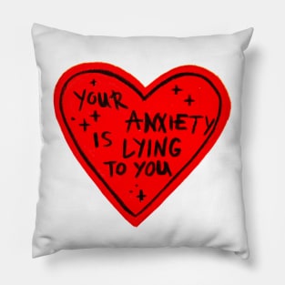 Your Anxiety is Lying to you Pillow