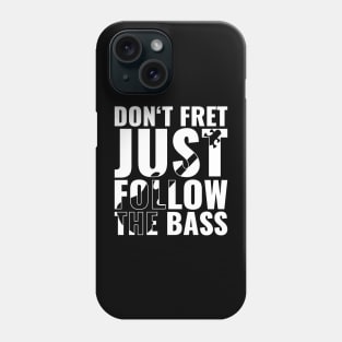 Funny DON'T FRET JUST FOLLOW THE BASS PLAYER Phone Case