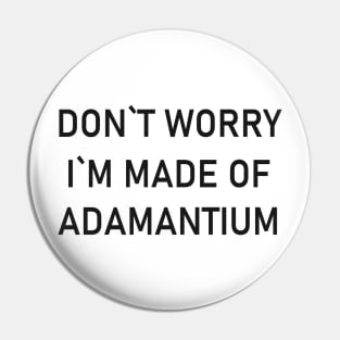 Dont Worry Im Made Of Adamantium Pin