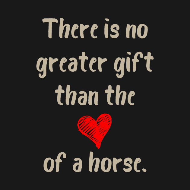 There is no greater gift than the love of a horse by evisionarts