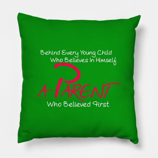 Behind every young child who believes in himself a parent who believed first Pillow by Otaka-Design