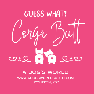 Guess What?  Corgi Butt - A Dog's World - Corgi Breed T-Shirt