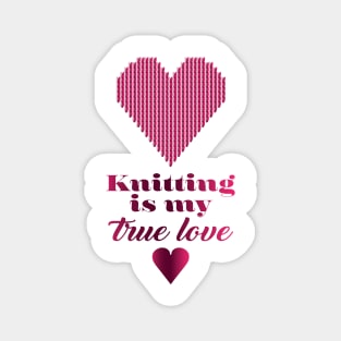 Knitting is my true love, quote for knitters Magnet