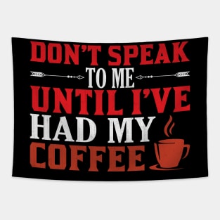 Don't Speak to Me Until I've Had My Coffee Funny Coffee Gift Tapestry