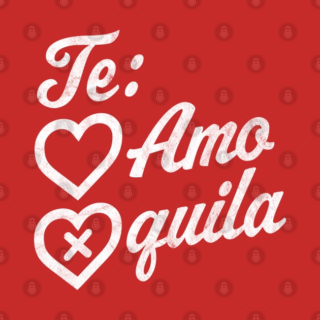 Te Amo Tequila Valentines Day Hearts Retro Vintage Drinking by OrangeMonkeyArt