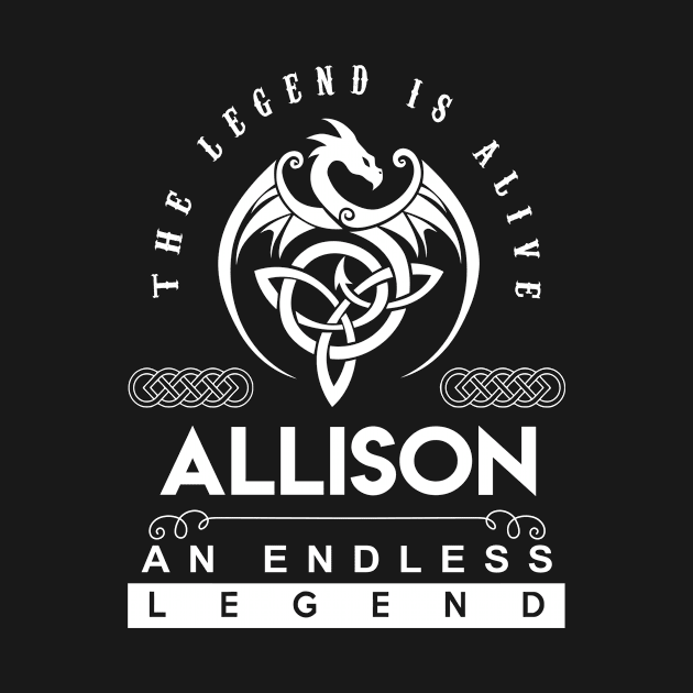 Allison Name T Shirt - The Legend Is Alive - Allison An Endless Legend Dragon Gift Item by riogarwinorganiza