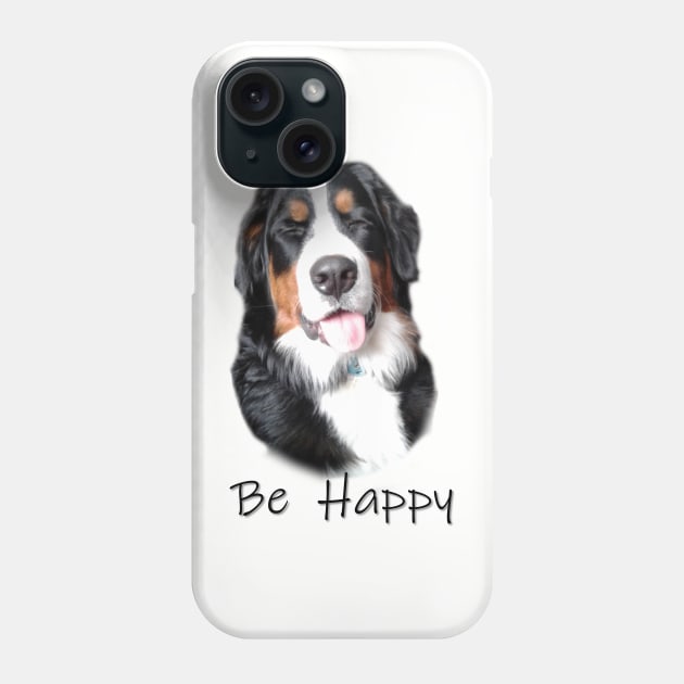 Bernese Mountain Dog Be Happy Phone Case by SistersInArtN