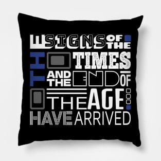 The Signs Of The Times And The End Of The Age Have Arrived Pillow