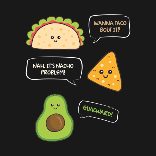 Wanna Taco Nacho Problem Guacward Burrito Gift T-Shirt