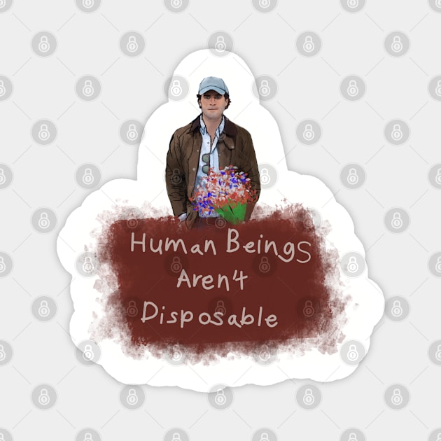 Human Beings Aren’t Disposable Magnet by HappyRandomArt