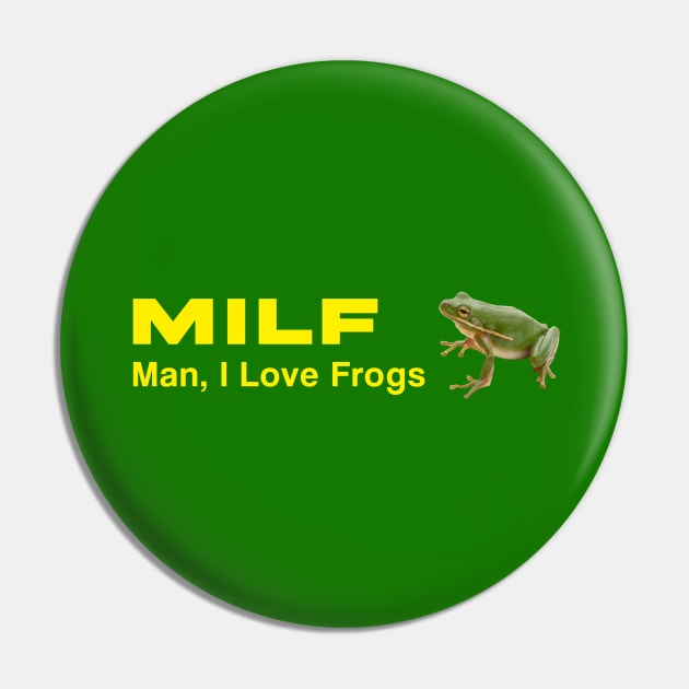 MILF: Man, I love frogs Pin by Big Tees