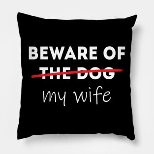 Beware of my Wife Idea for Husband Pillow