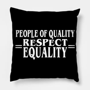 People of Quality Respect Equality Pillow