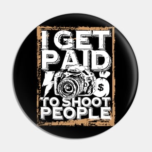 'I Get Paid to Shoot People' Awesome Photography Gift Pin