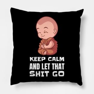 Keep Calm and Let that Shit Go - Funny Yoga Buddha Pillow
