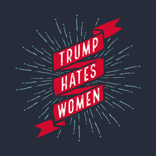 Trump Hates Women by kippygo