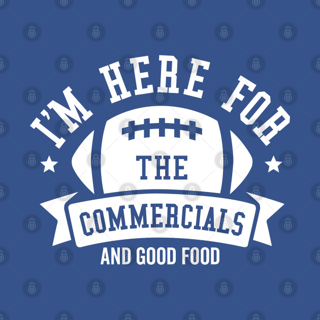 Disover I'm Here For The Commecials - Football Party - T-Shirt