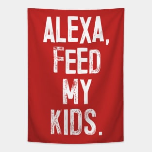 ALEXA, FEED MY KIDS - humorous parent slogan Tapestry