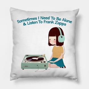 Sometimes I Need To Be Alone & Listen To Frank Zappa Pillow