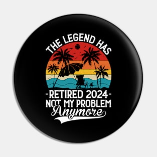 The Legend Has Retired 2024 Not My Problem Anymore Pin