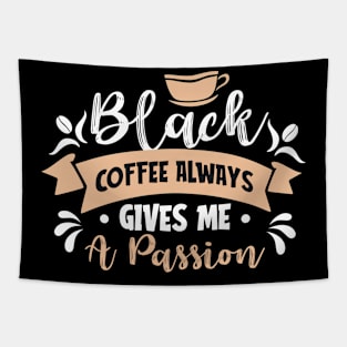 Blacks coffee always gives me a passion funny gift Tapestry