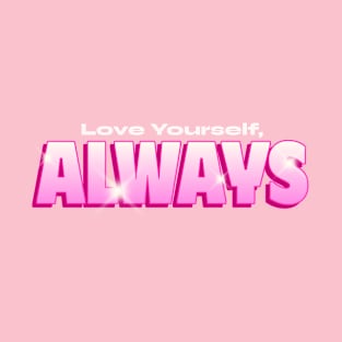 Love yourself always self love T-Shirt