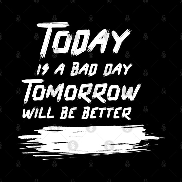 Today is a bad day, Tomorrow will be better by TheGardenofEden