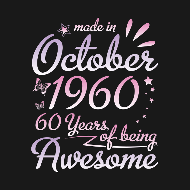 Made In October 1960 Happy Birthday To Me Nana Mommy Aunt Sister Daughter 60 Years Of Being Awesome by DainaMotteut