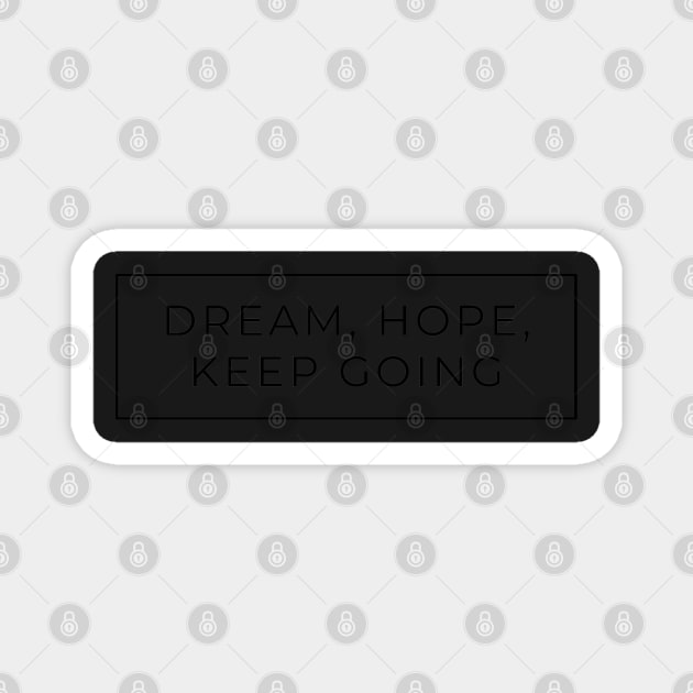 Dream, Hope, Keep Going Magnet by Kochu