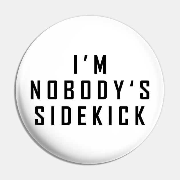 I'm Nobody's Sidekick Pin by Horisondesignz