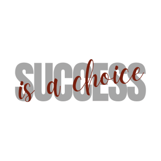 Success is a Choice 5 T-Shirt