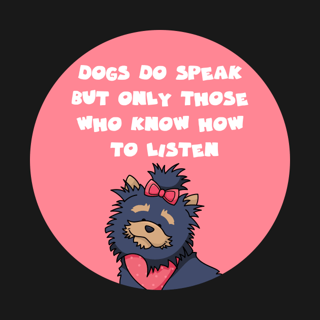 dogs do speak but only those who know how to listen by GoranDesign