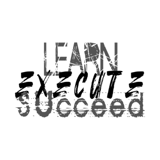 Learn Execute Succeed T-Shirt