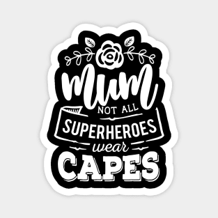 Mum - Not All Superheroes Wear Capes Mothers Day Gift Magnet