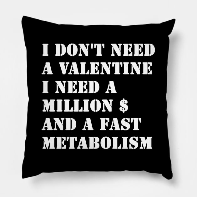 I Don't Need A Valentine, I Need A Million Dollars And A Fast Metabolism Pillow by valentinahramov