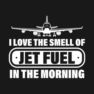 I Love The Smell Of Jet Fuel In The Morning Funny Gift T-Shirt