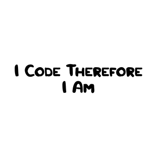 I Code Therefore I Am T-Shirt