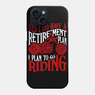 My retirement plan motorcycling Phone Case