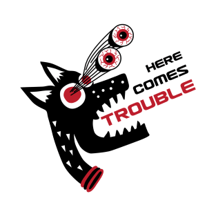 Here Comes Trouble T-Shirt