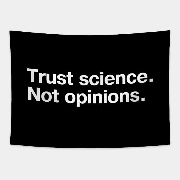 Trust science. Not opinions. Tapestry by TheBestWords