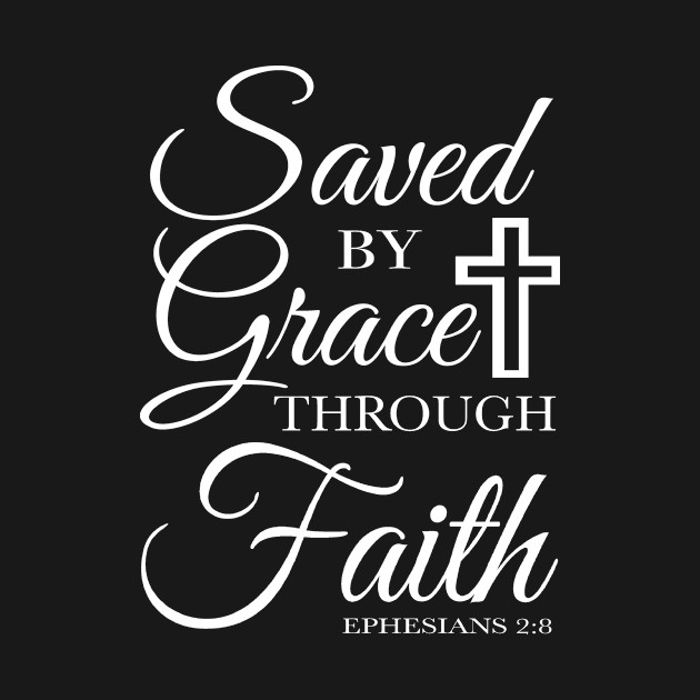 Saved by Grace Through Faith, Jesus,God,Christian,T Shirts, T-Shirts,Tshirt, Bible Verse,Gifts, Apparels,Store - Christian - T-Shirt