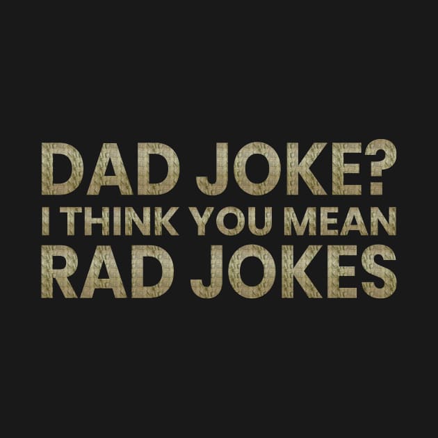 Dad Jokes I Think You Mean Rad Jokes by iCutTee