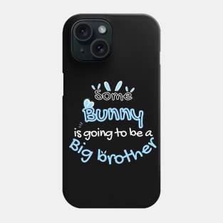 Some Bunny Is Going To Be A Big Brother Phone Case