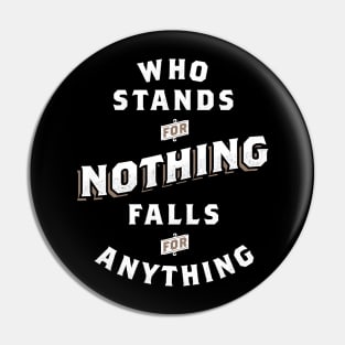 Who Stands For Nothing Falls For Anything Pin