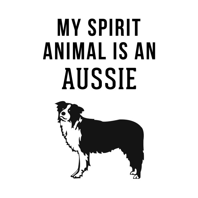 My Spirit Animal is An Australian Shepherd by swiftscuba