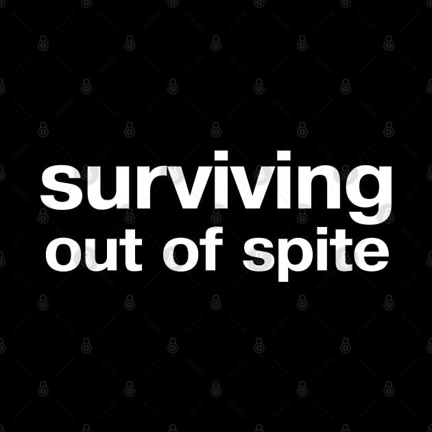 surviving out of spite by TheBestWords