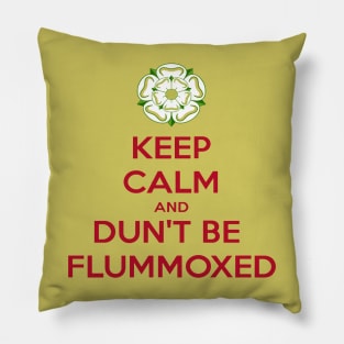 Keep Calm and Dun't Be Flummoxed Yorkshire Dailect Pillow